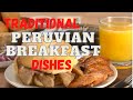 Peruvian Breakfast Foods; 12 Traditional Dishes