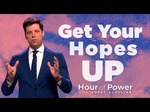 Get Your Hopes Up - Hour of Power with Bobby Schuller