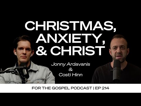 Christmas, Anxiety, & Christ | Costi Hinn & Jonny Ardavanis | EP 214