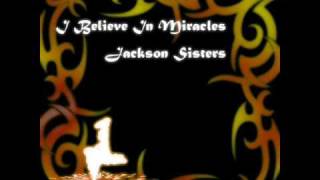 "I Believe In Miracles" by The Jackson Sisters