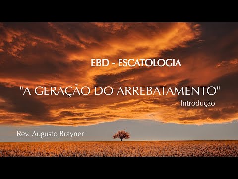 "A GERAÇÃO DO ARREBATAMENTO" - EBD | Rev. Augusto Brayner