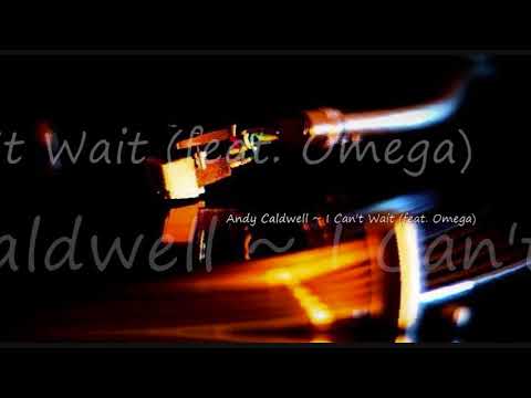 Andy Caldwell ~ I Can't Wait (Perpetual Bliss Mix) feat. Omega