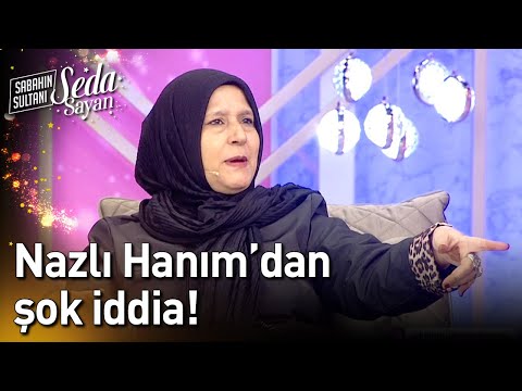 Nazlı Hanım'dan Şok İddia! - Sabahın Sultanı Seda Sayan