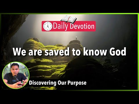 S3-Day24: We are saved to know God I 5am Daily Devotion