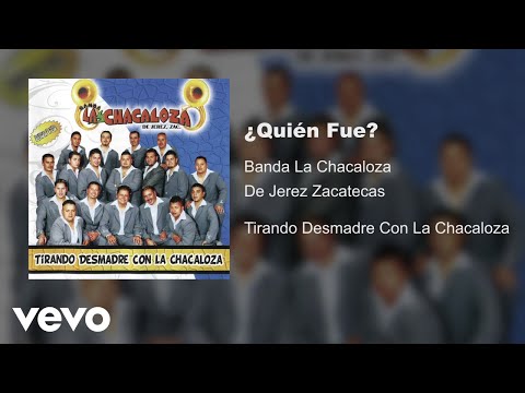 Banda La Chacaloza De Jerez Zacatecas - ¿Quién Fue? (Audio)