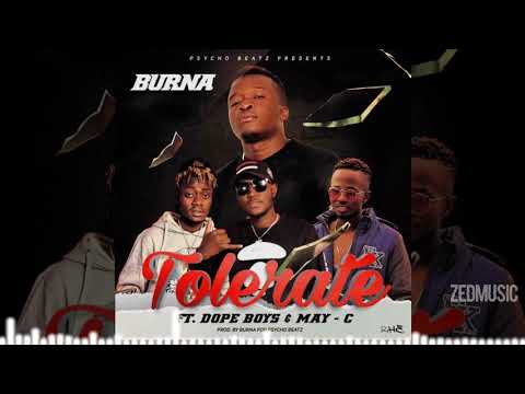 Burna Ft May C x Dope Boys - Tolerate [Audio] || #ZedMusic