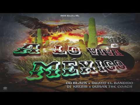 A Lo Viva México - OG Black Ft. Guayo El Bandido, DJ Krizis Y Duran The Coach [2021