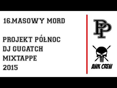 16.PROJEKT PÓŁNOC x DJ GUGATCH - MASOWY MORD