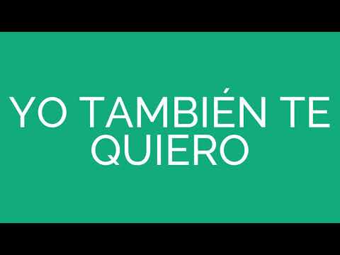 I Love You Too In Spanish - How To Discuss