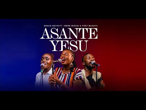 ASANTE YESU by GRACE KEVIN (Ft. Irene Mirasi & Tony Muasya) - OFFICIAL LIVE VIDEO