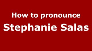 How to pronounce Stephanie Salas