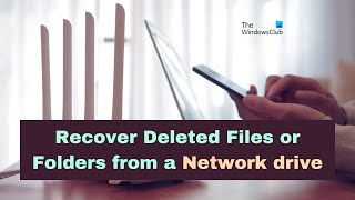 Recover Deleted Files or Folders from a Network drive in Windows 11/10