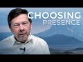The Choice to Be Present | Eckhart Tolle