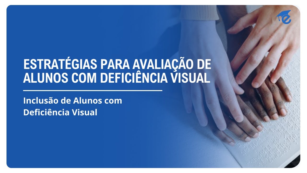 ESTRATÉGIAS PARA AVALIAÇÃO DE ALUNOS COM DEFICIÊNCIA VISUAL | 2