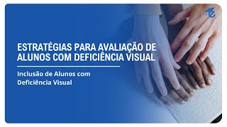 ESTRATÉGIAS PARA AVALIAÇÃO DE ALUNOS COM DEFICIÊNCIA VISUAL | 2
