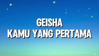 Download lagu Geisha - Kamu Yang Pertama (Lirik) mp3