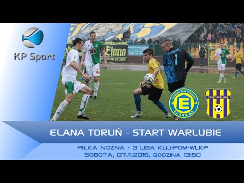 Elana Toruń - Start Warlubie / LIVE / 3 Liga Kuj-Pom-Wlkp [07.11.2015]