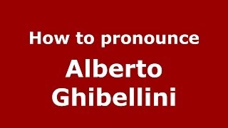 How to pronounce Alberto Ghibellini