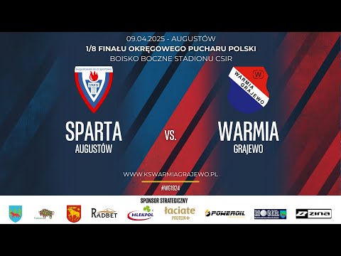 09.04.2025 PUCHAR POLSKI (1/8 FINAŁU) SPARTA Augustów - WARMIA Grajewo