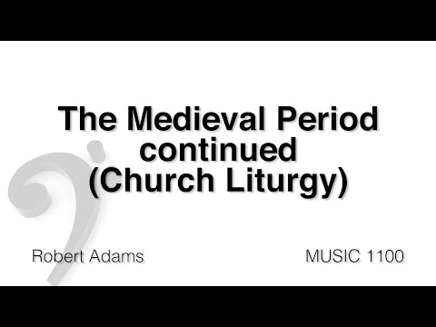 MUSC 1100 07 - Medieval Period Part 2 (Church Liturgy)