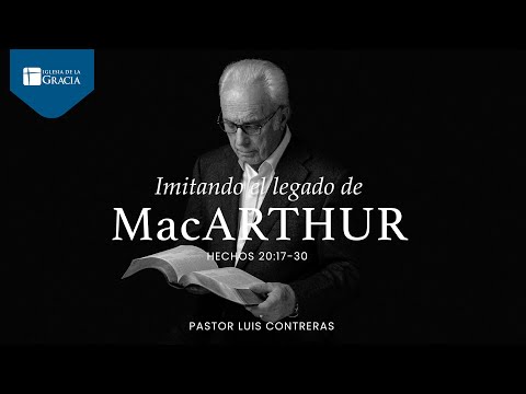 Imitando el legado MacArthur | Hechos 20:17-38 | Luis Contreras