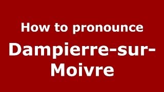 How to pronounce Dampierre-Sur-Moivre
