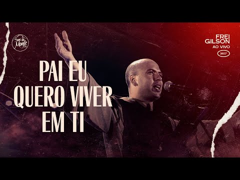 Pai eu quero viver em Ti | Frei Gilson ao vivo (360º)