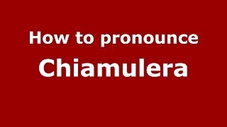 How to pronounce Chiamulera