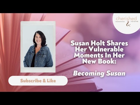 Becoming Susan: Susan Holt Sharing Her Vulnerable Moments Of Writing Her New Book - Authors, Public Figures, Testimonies - Cherished and Found