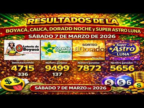 Resultados Lotería de Boyacá, Cauca, Dorado Noche y Astro Luna 📅 Hoy Sábado 7 de marzo de 2026