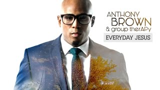I AM ANTHONY BROWN &amp; GROUP THERAPY By EydelyWorshipLivingGodChannel