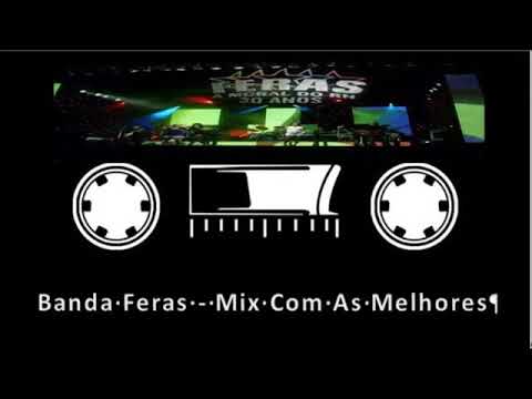 Banda Feras - Mix Com As Melhores