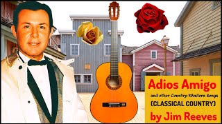ADIOS AMIGO and other Country Western Songs (CLASSICAL COUNTRY) by Jim Reeves