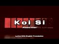 Koi Si -Afsana Khan |Lyrics With English Translation