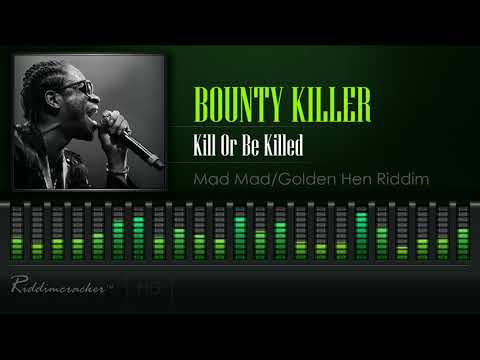 Bounty Killer - Kill Or Be Killed (Mad Mad/Golden Hen Riddim) [HD]