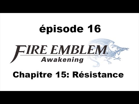 Fire Emblem Awakening épisode 16: Chapitre 15: Résistance