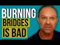 Burning Bridges while in addiction recovery. Healthy or Not?