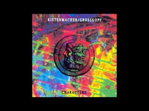 Kistenmacher / Grosskopf  ‎– Characters (Full Album) 1991