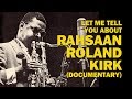 Let me tell you about Rahsaan Rolnd Kirk (documentary)