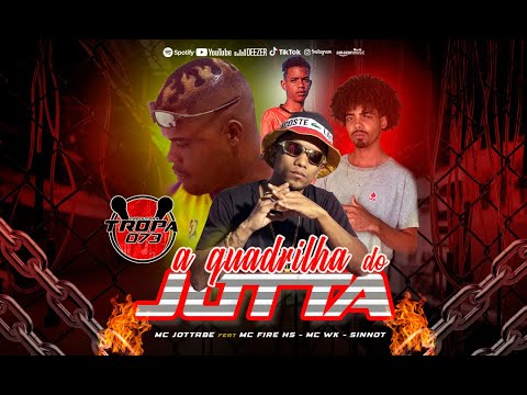 QUADRILHA DO JOTTA ( mc jottabe feat mc fire hs - mc wk - sinnot )