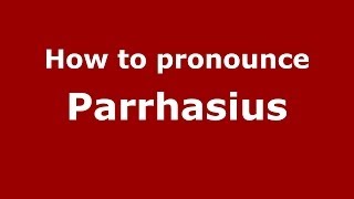 How to pronounce Parrhasius