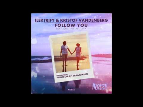 ilektrify & Kristof Vandenberg ft. Kristina Antuna - Follow You (Shawn White Remix)