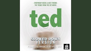 Everybody Needs A Best Friend (From "Ted") (Slowed Down)