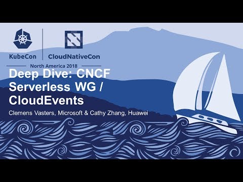 Deep Dive: CNCF Serverless WG / CloudEvents - Clemens Vasters, Microsoft & Cathy Zhang, Huawei