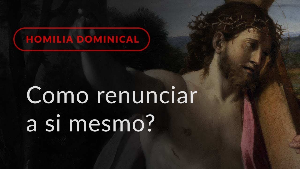 Como renunciar a si mesmo? (Homilia Dominical.418: 24.º Domingo do Tempo Comum)