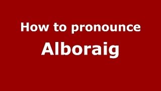 How to pronounce Alboraig