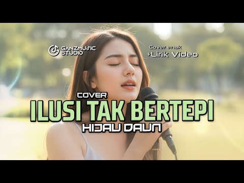(COVER) ILUSI TAK BERTEPI - HIJAU DAUN | VERSI SANTAI LIRIK VIDEO | GANZMUSIC