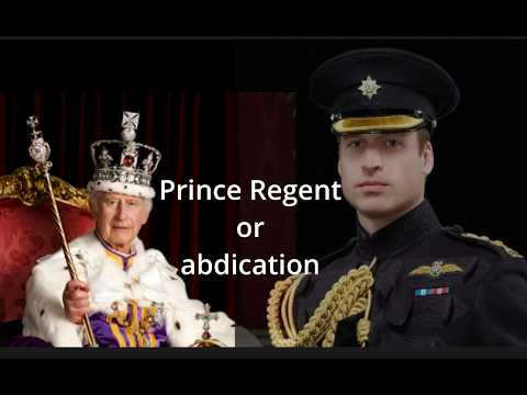 King Charles abdication or Prince William to become Prince Regent?
