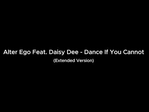 Alter Ego Feat. Daisy Dee - Dance If You Cannot (Extended Version)