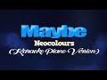 MAYBE - Neocolours (KARAOKE PIANO VERSION)